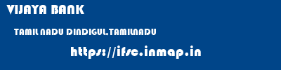 VIJAYA BANK  TAMIL NADU DINDIGUL,TAMILNADU    ifsc code